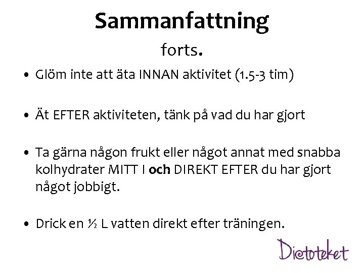 Sammanfattning forts. • Glöm inte att äta INNAN aktivitet (1. 5 -3 tim) •