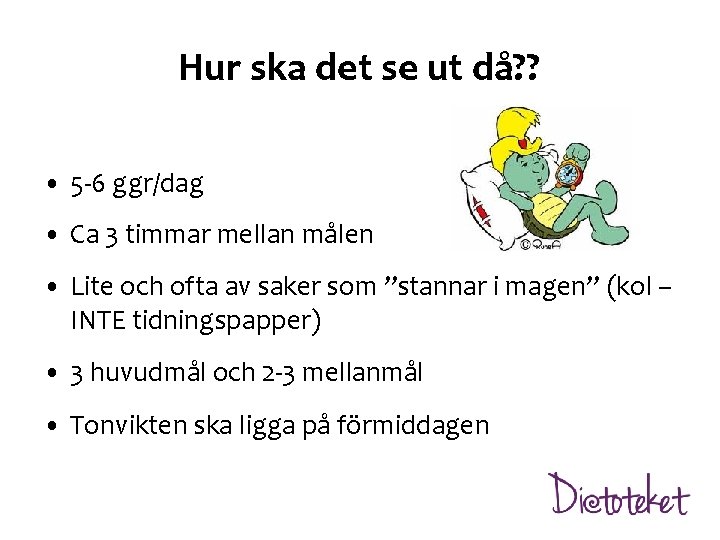 Hur ska det se ut då? ? • 5 -6 ggr/dag • Ca 3