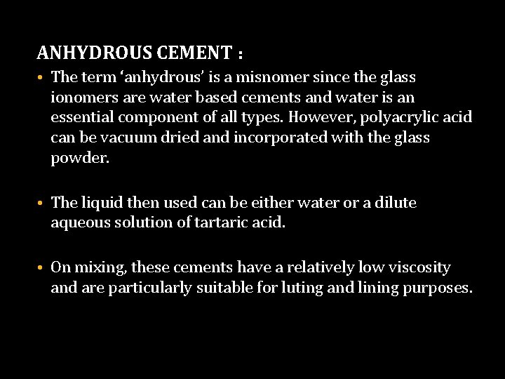 ANHYDROUS CEMENT : • The term ‘anhydrous’ is a misnomer since the glass ionomers