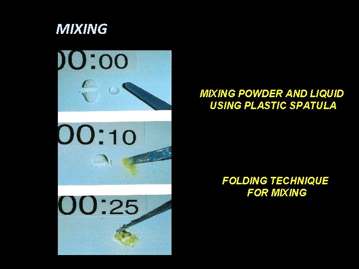 MIXING POWDER AND LIQUID USING PLASTIC SPATULA FOLDING TECHNIQUE FOR MIXING 
