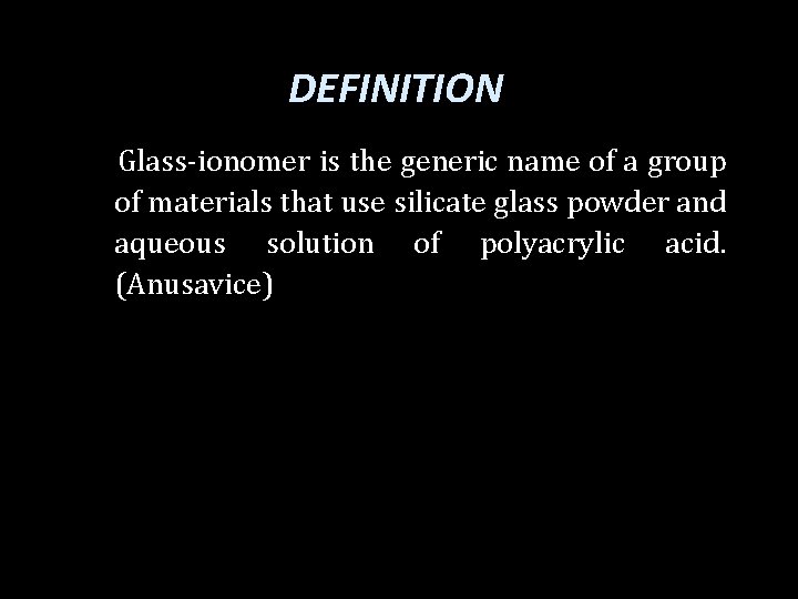 DEFINITION Glass-ionomer is the generic name of a group of materials that use silicate