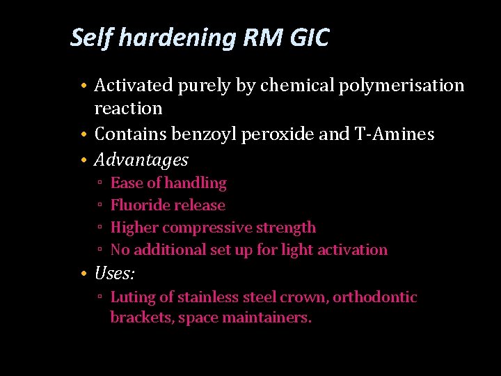Self hardening RM GIC • Activated purely by chemical polymerisation reaction • Contains benzoyl
