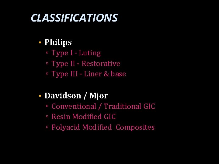 CLASSIFICATIONS • Philips ▫ Type I - Luting ▫ Type II - Restorative ▫