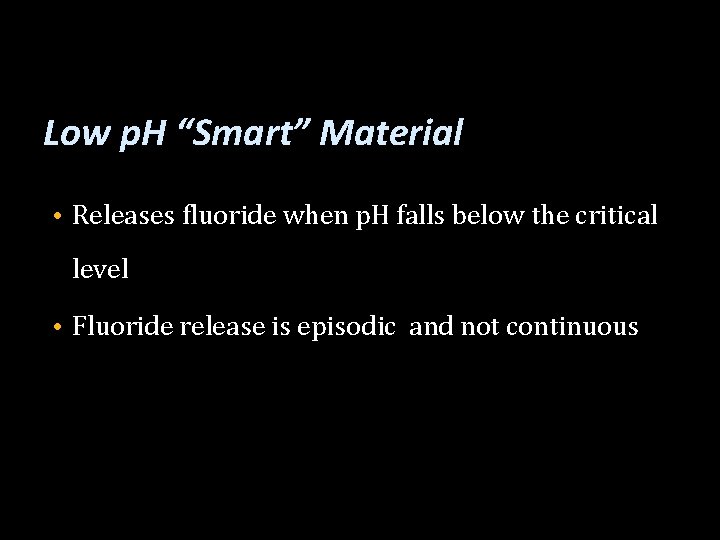 Low p. H “Smart” Material • Releases fluoride when p. H falls below the