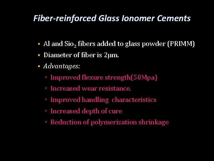 Fiber-reinforced Glass Ionomer Cements • Al and Sio 2 fibers added to glass powder