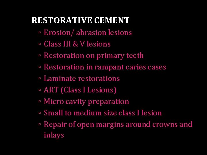RESTORATIVE CEMENT ▫ ▫ ▫ ▫ ▫ Erosion/ abrasion lesions Class III & V