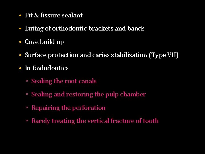  • Pit & fissure sealant • Luting of orthodontic brackets and bands •