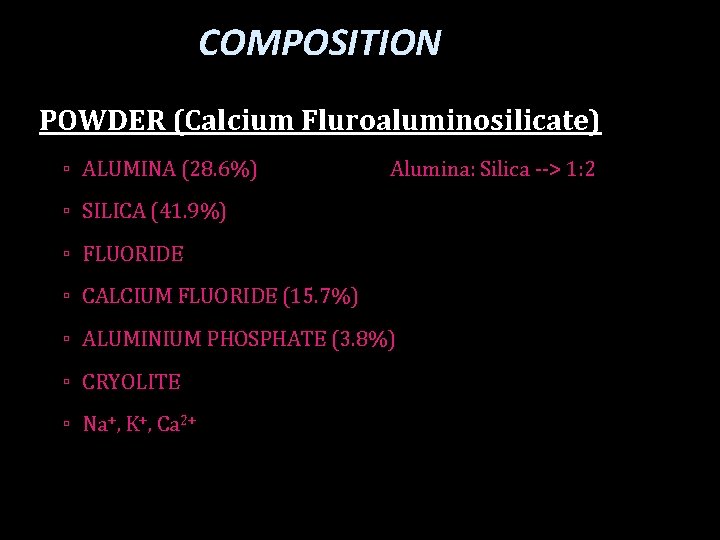 COMPOSITION POWDER (Calcium Fluroaluminosilicate) ▫ ALUMINA (28. 6%) Alumina: Silica --> 1: 2 ▫