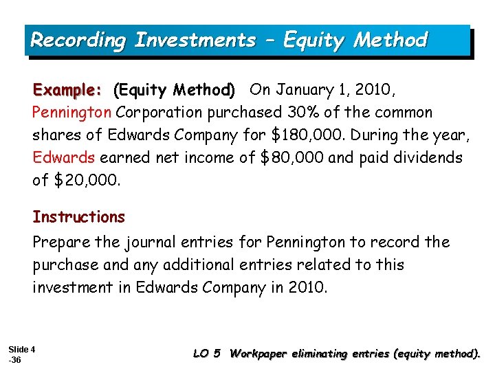 Recording Investments – Equity Method Example: (Equity Method) On January 1, 2010, Pennington Corporation