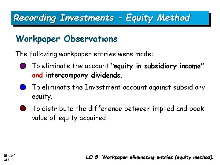 Recording Investments – Equity Method Workpaper Observations The following workpaper entries were made: To
