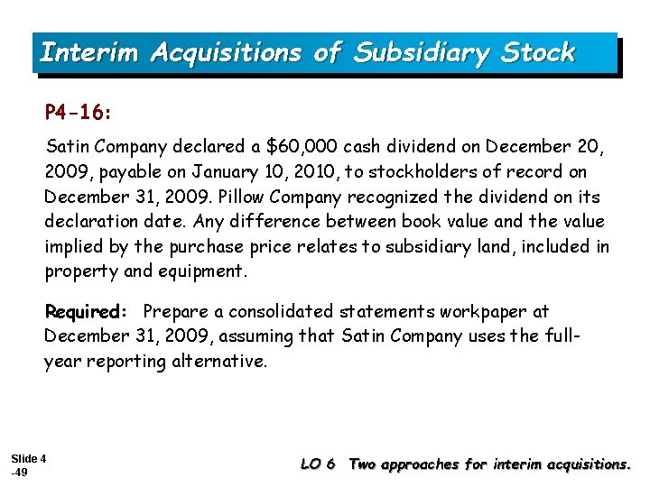 Interim Acquisitions of Subsidiary Stock P 4 -16: Satin Company declared a $60, 000