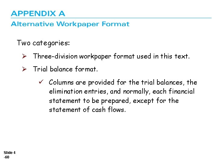 Two categories: Ø Three-division workpaper format used in this text. Ø Trial balance format.