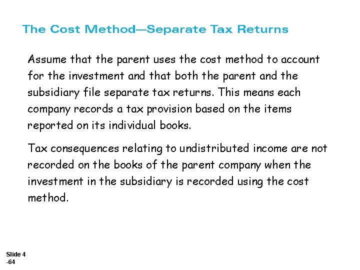 Assume that the parent uses the cost method to account for the investment and