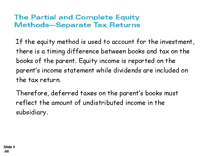 If the equity method is used to account for the investment, there is a