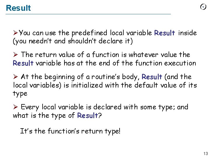 Result ØYou can use the predefined local variable Result inside (you needn’t and shouldn’t