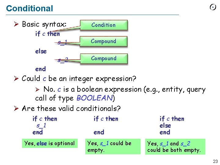 Conditional Ø Basic syntax: if c then s_1 else s_2 end Condition Compound Ø