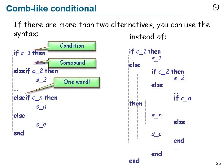 Comb-like conditional If there are more than two alternatives, you can use the syntax: