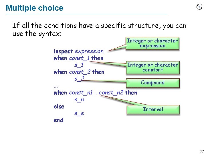 Multiple choice If all the conditions have a specific structure, you can use the