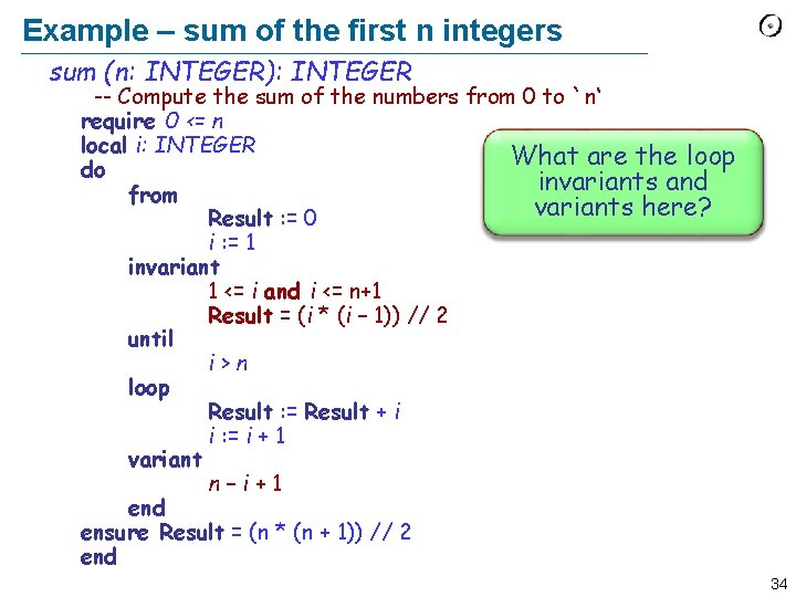 Example – sum of the first n integers sum (n: INTEGER): INTEGER -- Compute