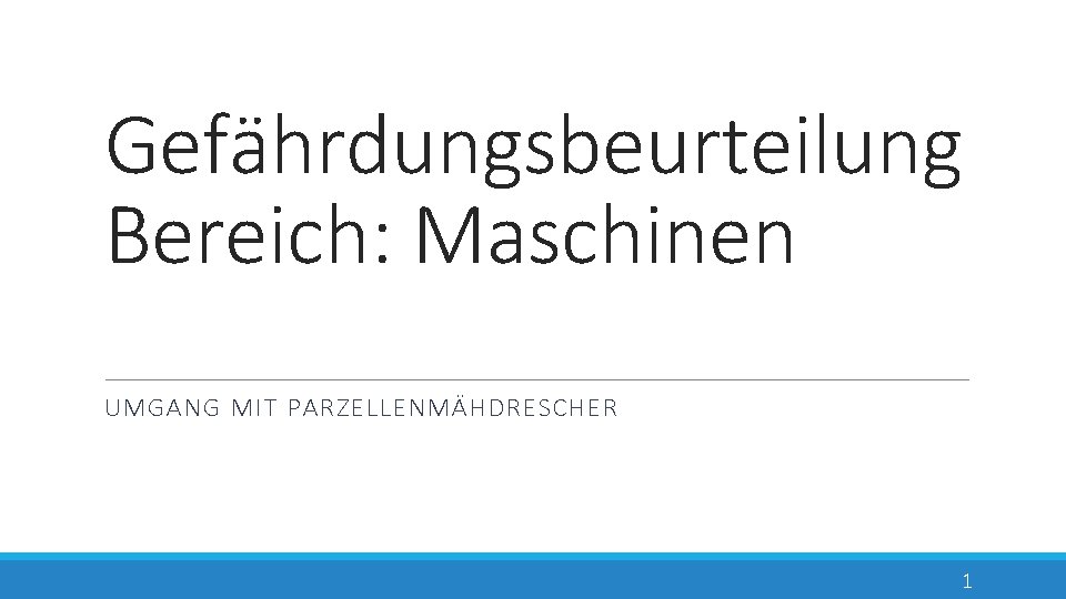 Gefährdungsbeurteilung Bereich: Maschinen UMGANG MIT PARZELLENMÄHDRESCHER 1 