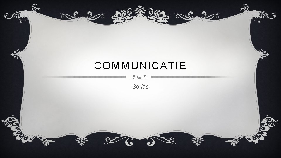 COMMUNICATIE 3 e les 