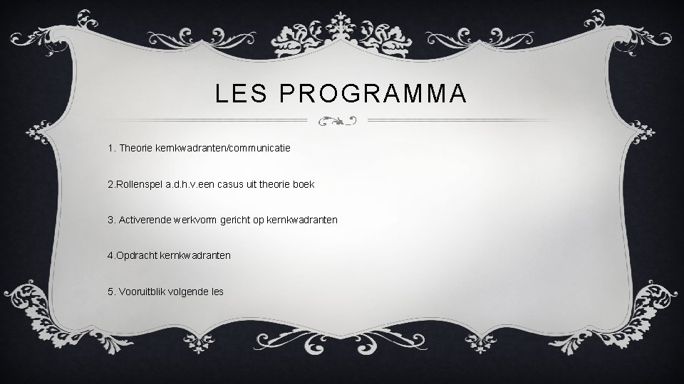 LES PROGRAMMA 1. Theorie kernkwadranten/communicatie 2. Rollenspel a. d. h. v. een casus uit