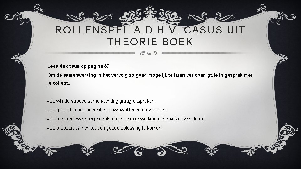 ROLLENSPEL A. D. H. V. CASUS UIT THEORIE BOEK Lees de casus op pagina
