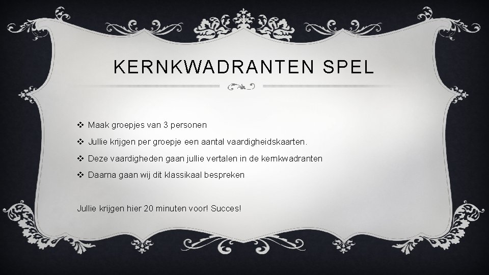 KERNKWADRANTEN SPEL v Maak groepjes van 3 personen v Jullie krijgen per groepje een