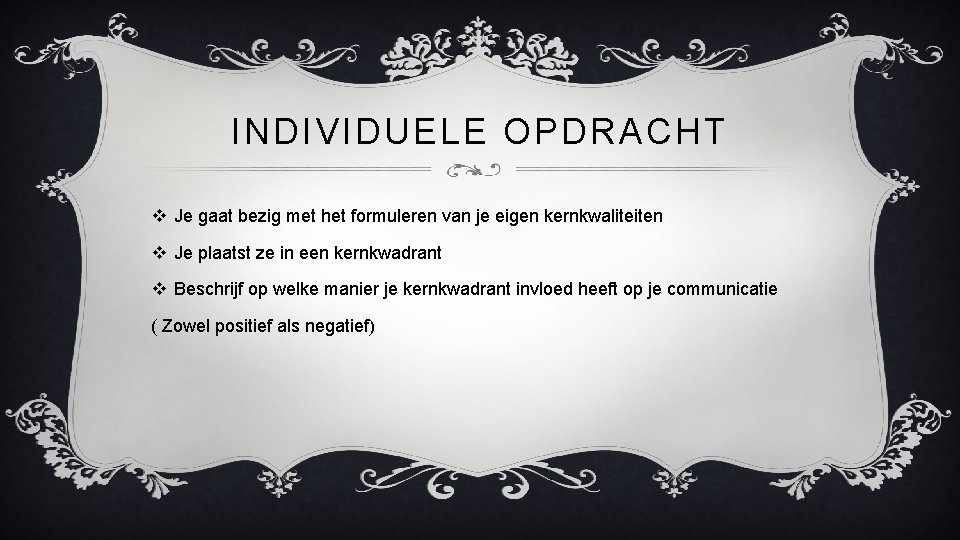 INDIVIDUELE OPDRACHT v Je gaat bezig met het formuleren van je eigen kernkwaliteiten v