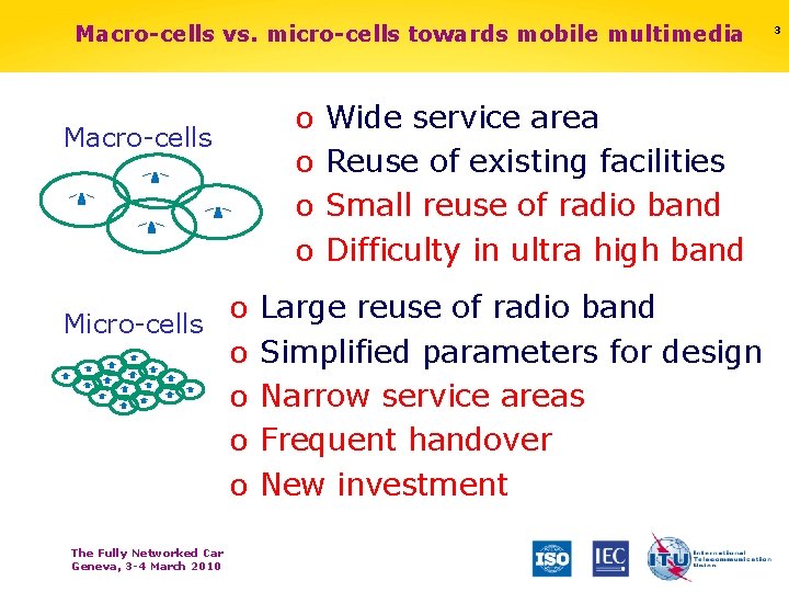 Macro-cells vs. micro-cells towards mobile multimedia Macro-cells o Wide service area o Reuse of