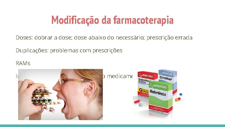 Modificação da farmacoterapia Doses: dobrar a dose; dose abaixo do necessário; prescrição errada Duplicações: