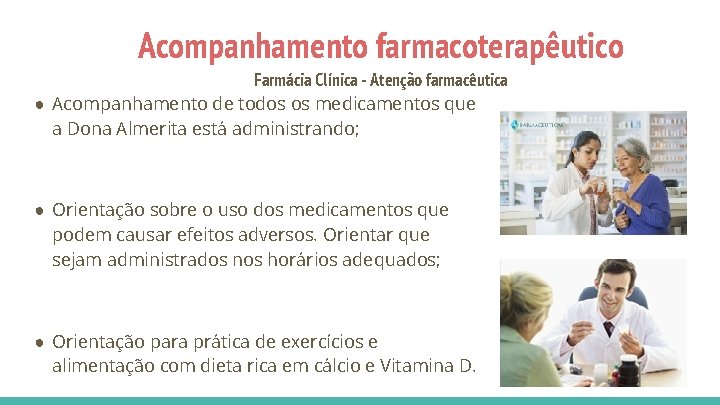 Acompanhamento farmacoterapêutico Farmácia Clínica - Atenção farmacêutica ● Acompanhamento de todos os medicamentos que