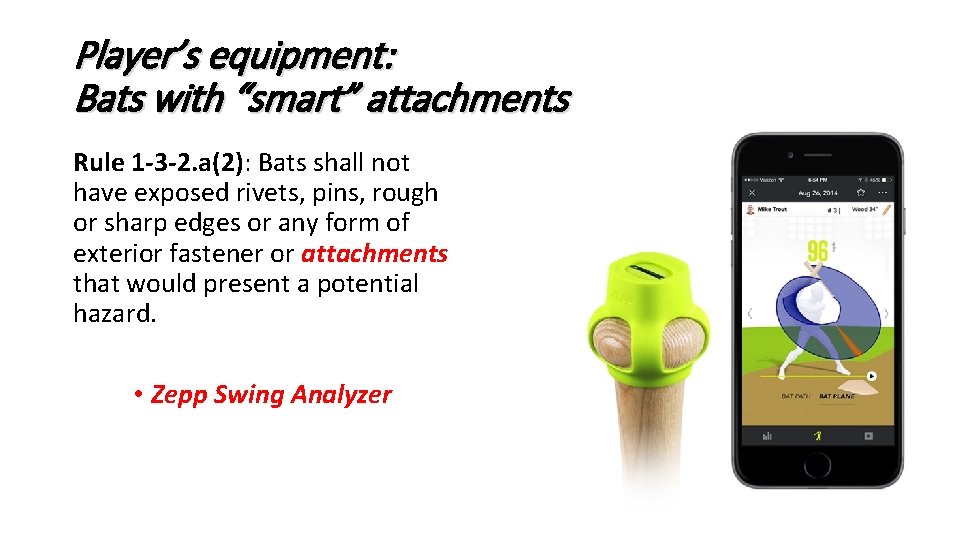 Player’s equipment: Bats with “smart” attachments Rule 1 -3 -2. a(2): Bats shall not