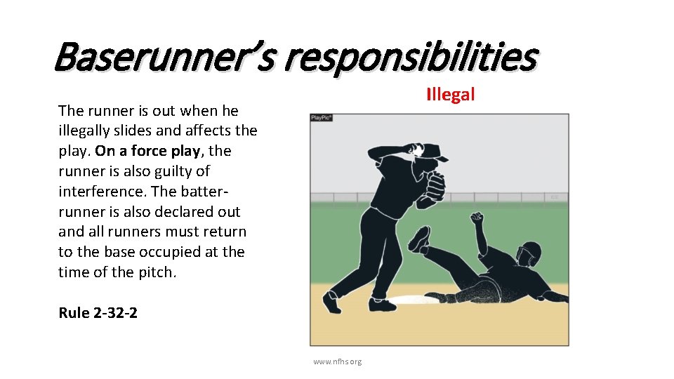 Baserunner’s responsibilities Illegal The runner is out when he illegally slides and affects the