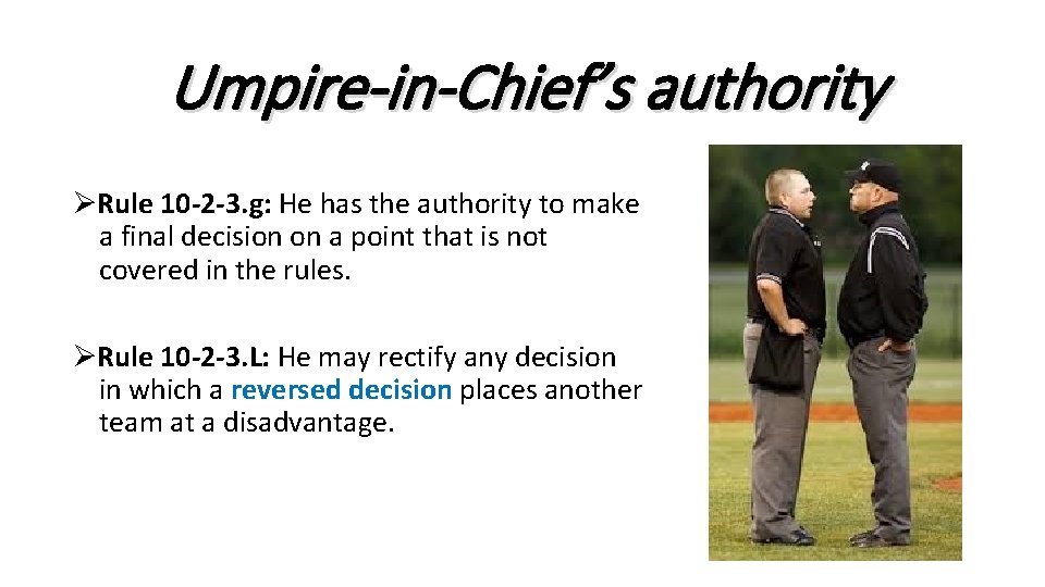 Umpire-in-Chief’s authority ØRule 10 -2 -3. g: He has the authority to make a