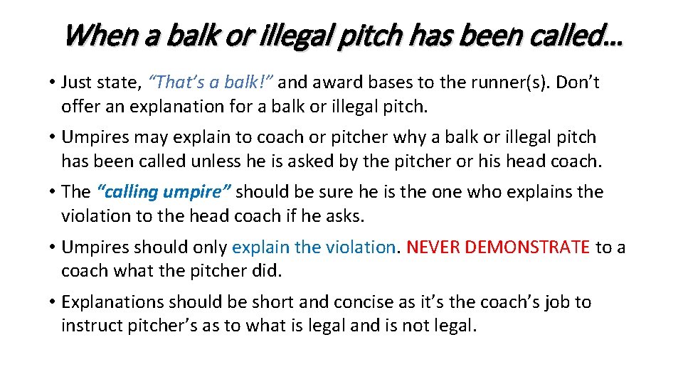 When a balk or illegal pitch has been called… • Just state, “That’s a