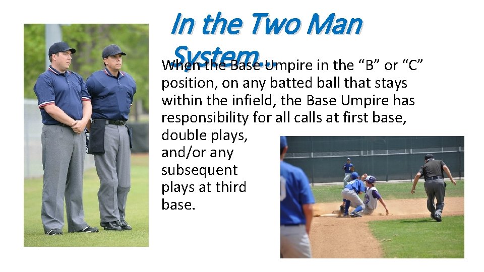 In the Two Man System… When the Base Umpire in the “B” or “C”