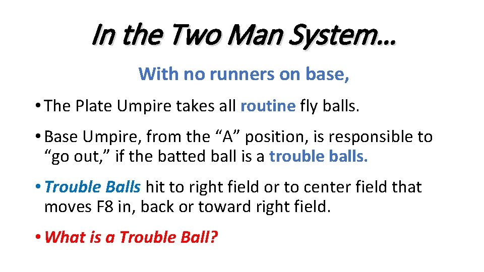 In the Two Man System… With no runners on base, • The Plate Umpire