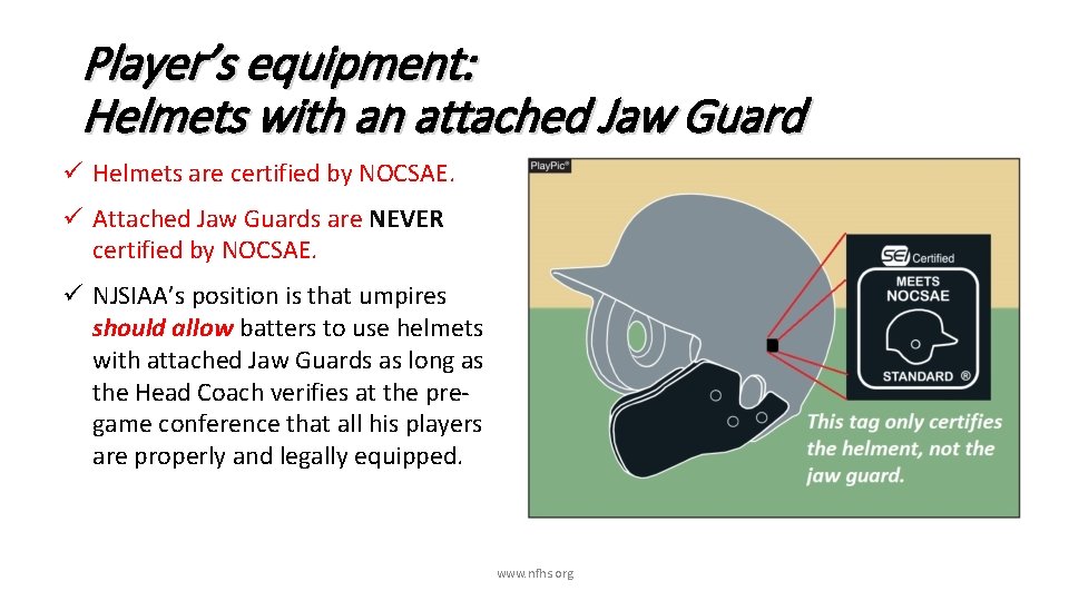 Player’s equipment: Helmets with an attached Jaw Guard ü Helmets are certified by NOCSAE.