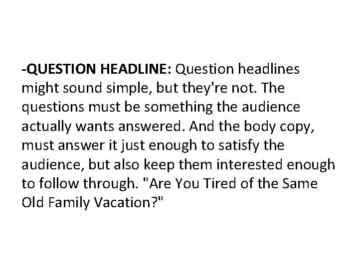 -QUESTION HEADLINE: Question headlines might sound simple, but they're not. The questions must be