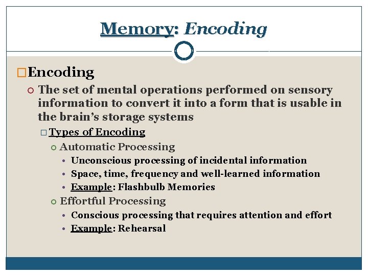 Memory: Encoding �Encoding The set of mental operations performed on sensory information to convert