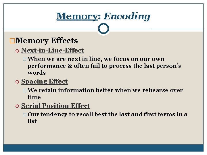 Memory: Encoding �Memory Effects Next-in-Line-Effect � When we are next in line, we focus