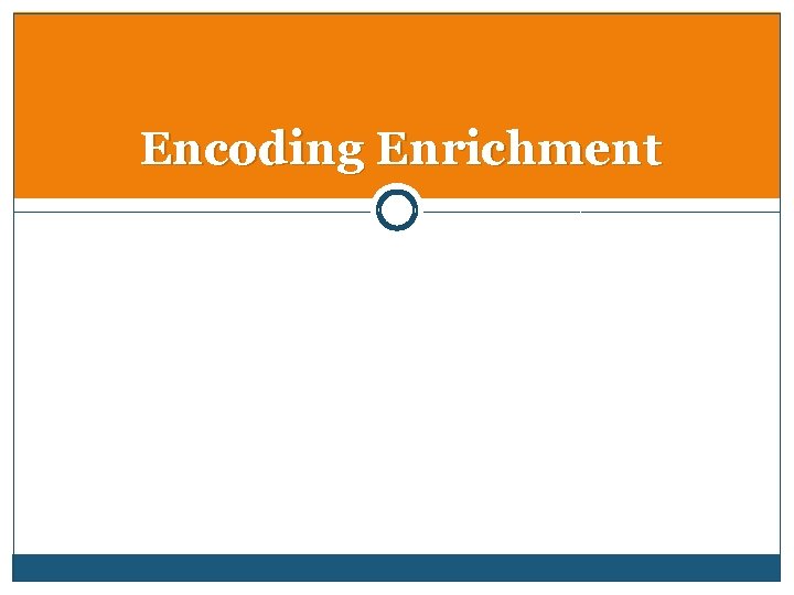 Encoding Enrichment 