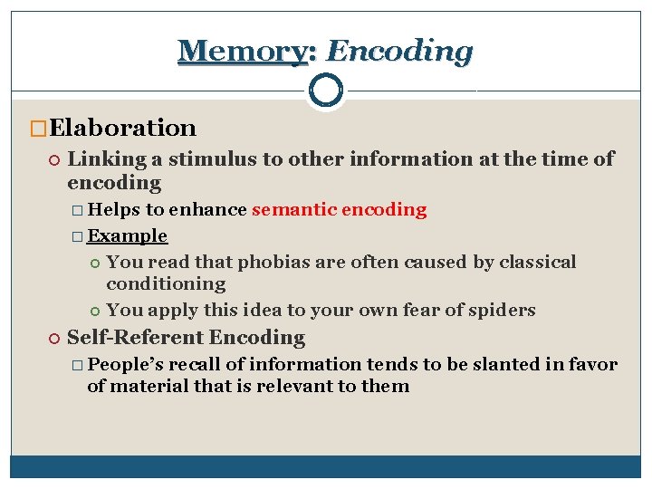 Memory: Encoding �Elaboration Linking a stimulus to other information at the time of encoding