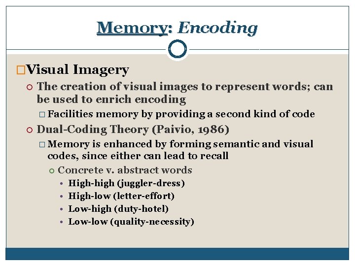 Memory: Encoding �Visual Imagery The creation of visual images to represent words; can be