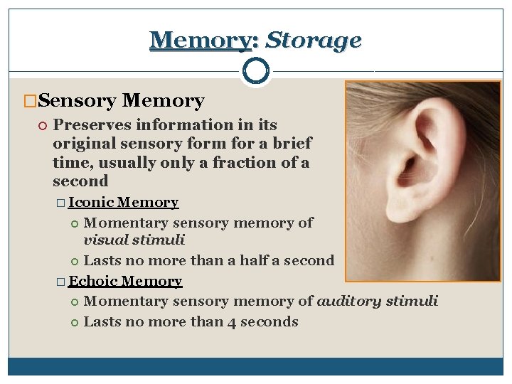 Memory: Storage �Sensory Memory Preserves information in its original sensory form for a brief