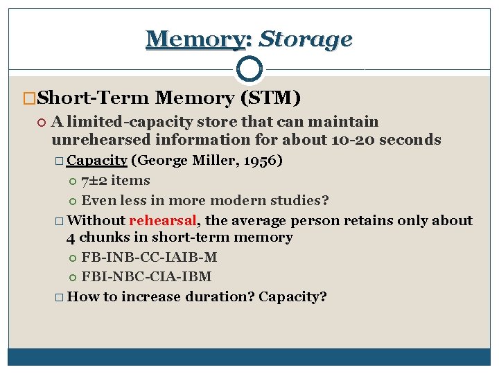 Memory: Storage �Short-Term Memory (STM) A limited-capacity store that can maintain unrehearsed information for