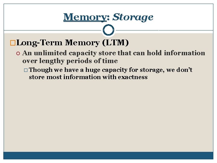 Memory: Storage �Long-Term Memory (LTM) An unlimited capacity store that can hold information over