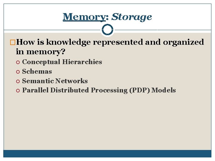 Memory: Storage �How is knowledge represented and organized in memory? Conceptual Hierarchies Schemas Semantic