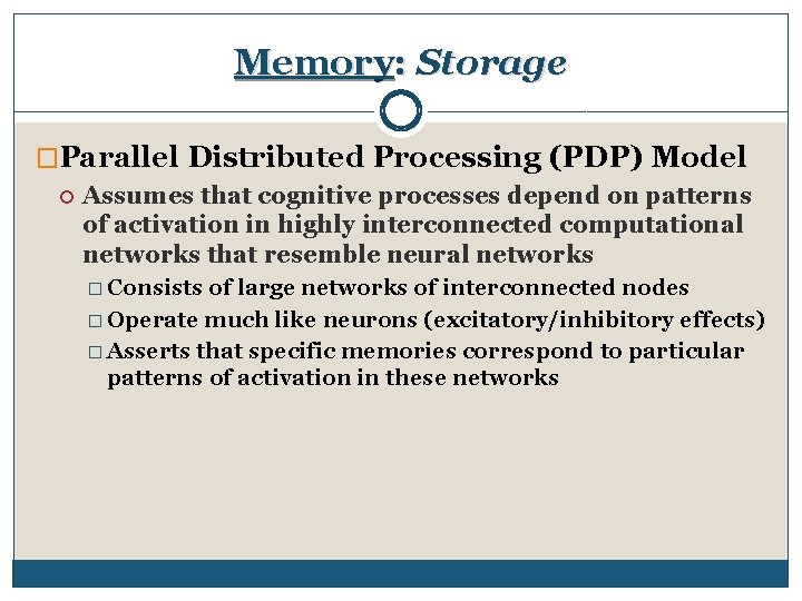 Memory: Storage �Parallel Distributed Processing (PDP) Model Assumes that cognitive processes depend on patterns